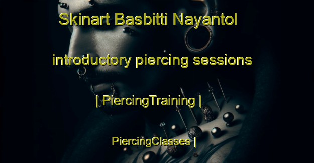 Skinart Basbitti Nayantol introductory piercing sessions | PiercingTraining | PiercingClasses | SkinartTraining-Nepal